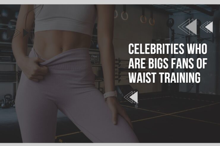 Celebrities Who Are Bigs Fan Of Waist Training