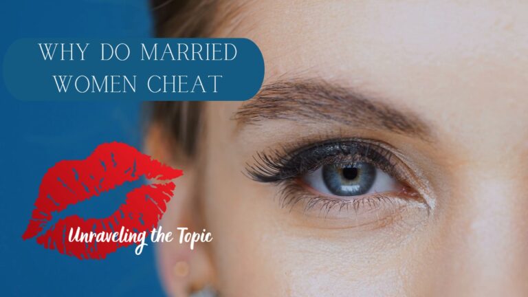 Unraveling the Topic Why Do Married Women Cheat