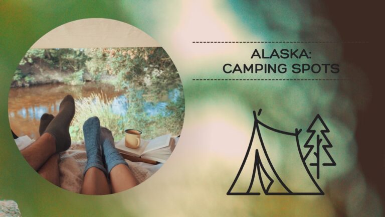 Best Camping Spots and destinations you can find in Alaska