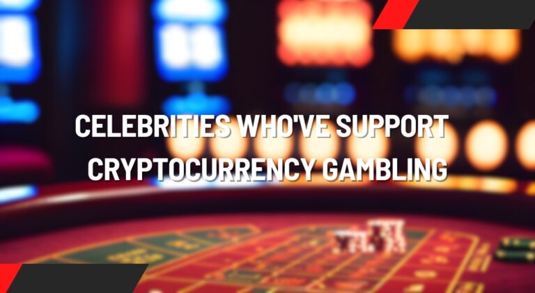 8 Famous Celebrities Who've Shown Support For Cryptocurrency Gambling