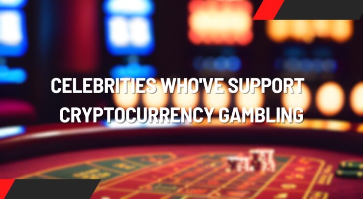 8 Famous Celebrities Who've Shown Support For Cryptocurrency Gambling